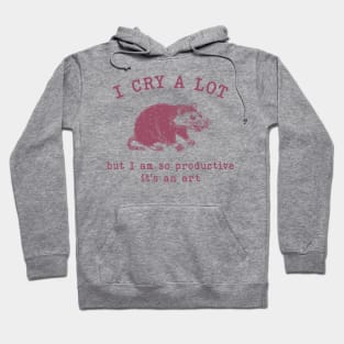 I cry a lot but I am so productive T-Shirt, Mental Health Possum Funny Meme Hoodie